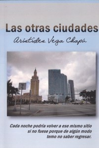 Las otras ciudades (Publicaciones EntreLíneas, 2014) de Aristides Vega Chapú