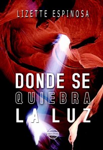 Donde se quiebra la luz  (edigital, 2015)  de Lizette Espinosa