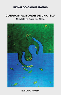Cuerpos al borde de una isla: mi salida de Cuba por Mariel (Editorial Silueta, 2010)